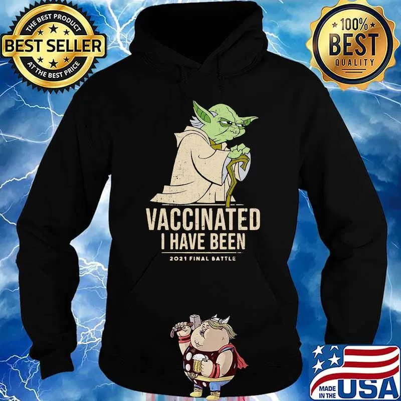 Vaccinated I Have Been 2021 Final Battle Old Yoda Star Wars Shirt Hoodie