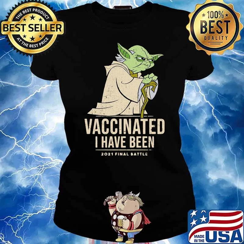 Vaccinated I Have Been 2021 Final Battle Old Yoda Star Wars Shirt Ladies tee
