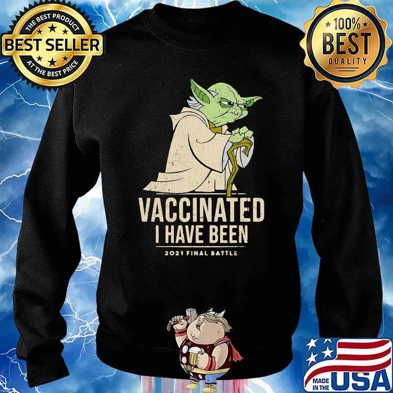 Vaccinated I Have Been 2021 Final Battle Old Yoda Star Wars Shirt Sweater