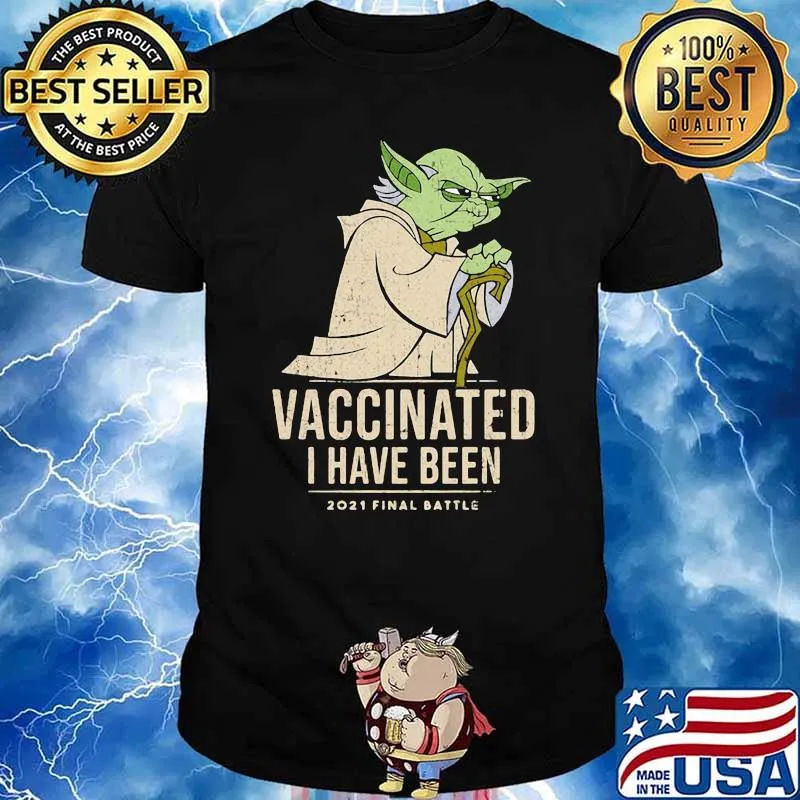 Vaccinated I Have Been 2021 Final Battle Old Yoda Star Wars Shirt