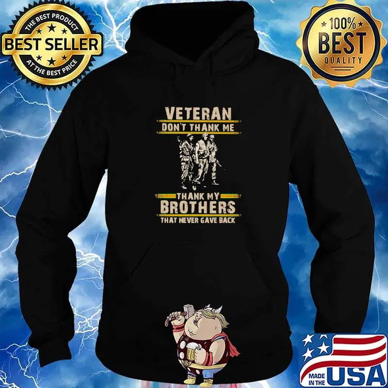 Veteran Don't Thank Me Thank My Brothers That Never Gave Back Shirt Hoodie