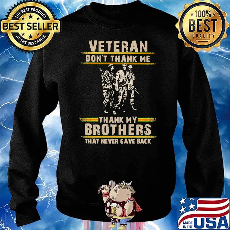 Veteran Don't Thank Me Thank My Brothers That Never Gave Back Shirt Sweater