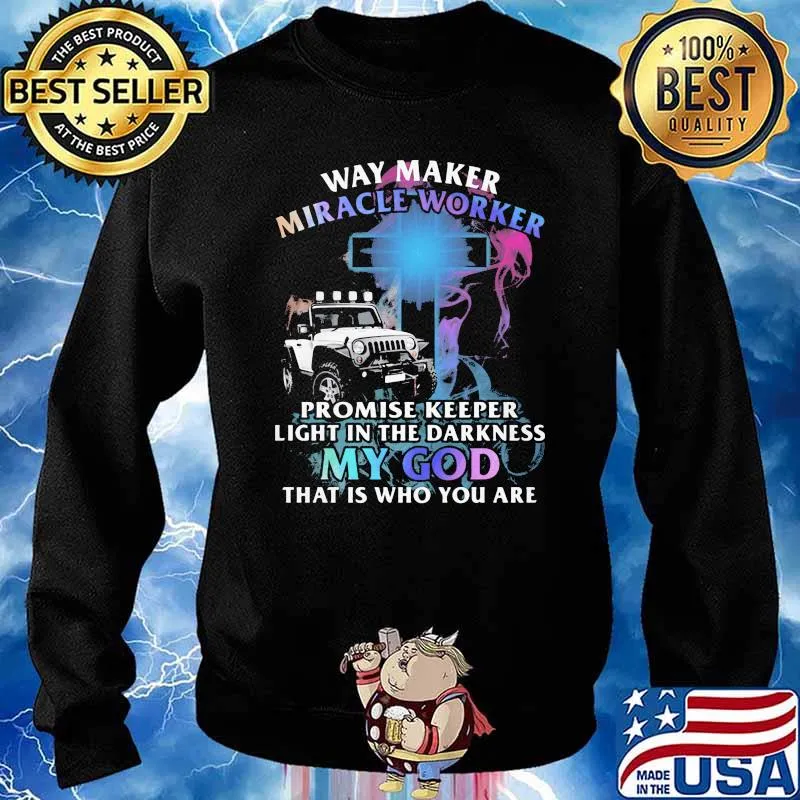 Way Marker Miracle Worker Promise Keeper Light In The Darkness My God That Is Who You Are Jeep Shirt Sweater