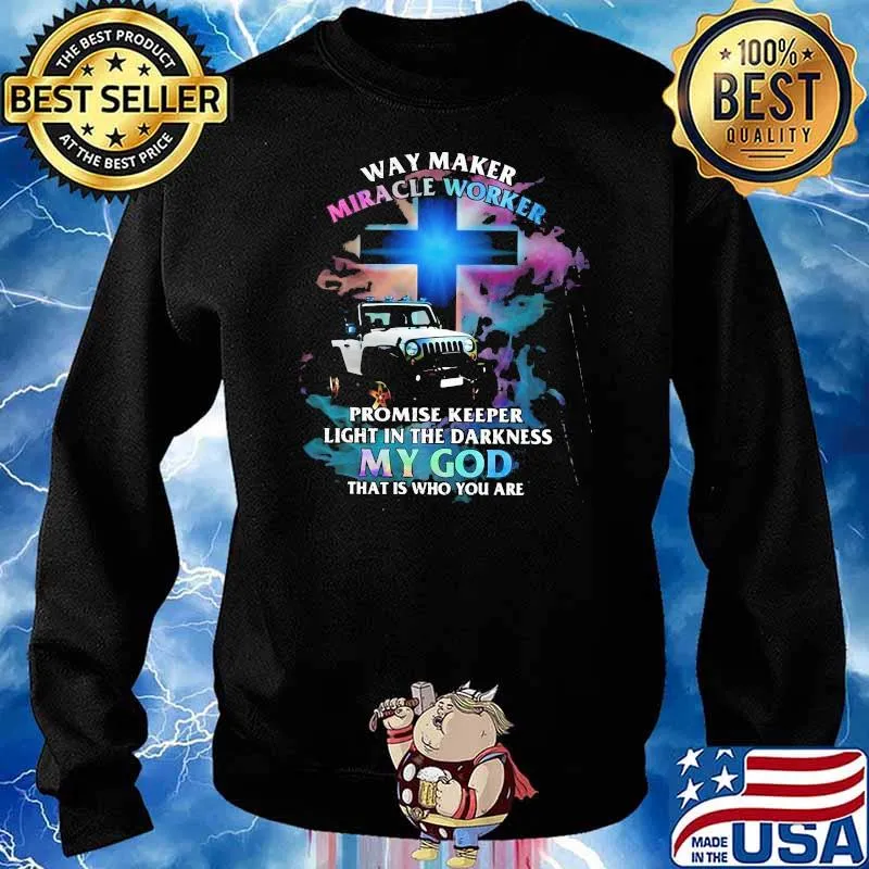 Way Marker Miracle Worker Promise Keper Light In The Darkness My God That Is Who You Are Jeep Shirt Sweater