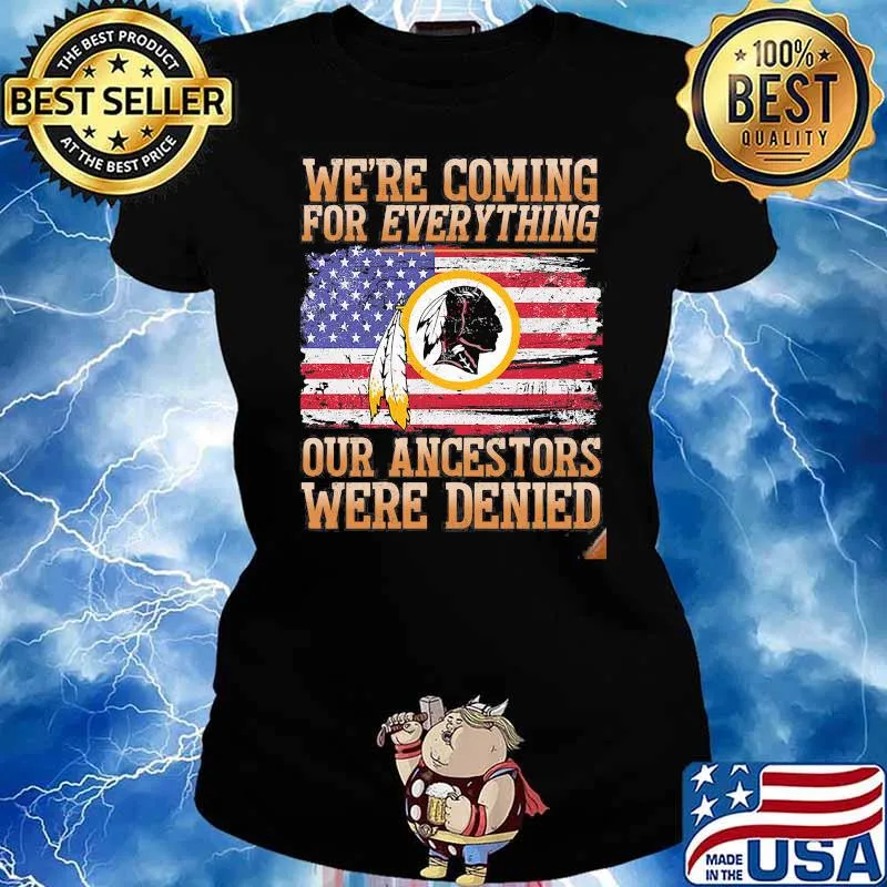 We Are Coming For Everything Our Ancestors Were Denied Native American Flag Shirt Ladies tee
