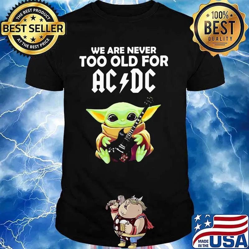 We Are Never Too Old For Ac Dc Baby Yoda Play Guitar Shirt