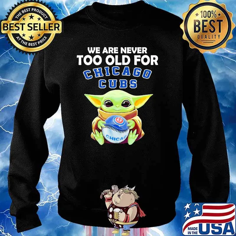 We Are Never Too Old For Chicago Cubs Baby Yoda Shirt Sweater