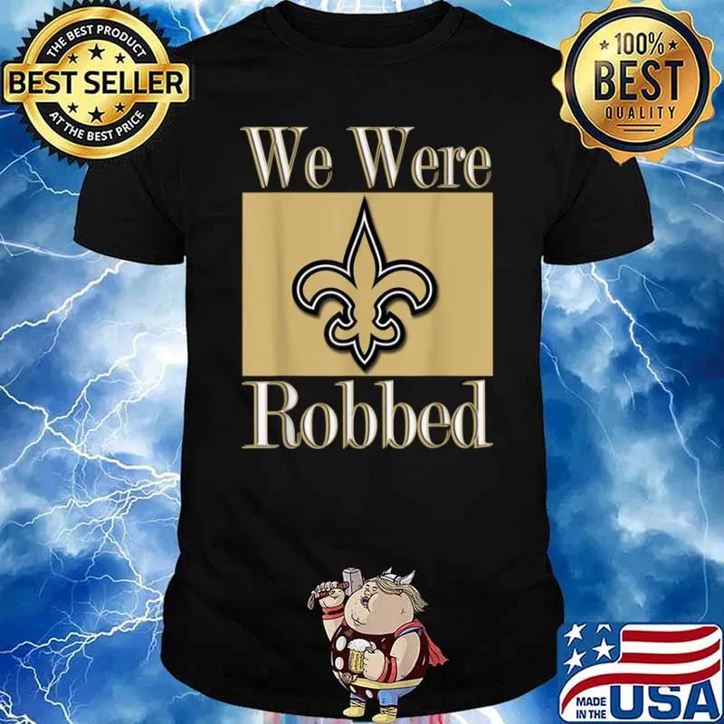 We Were Robbed Tee Nola Football New Orleans Shirt