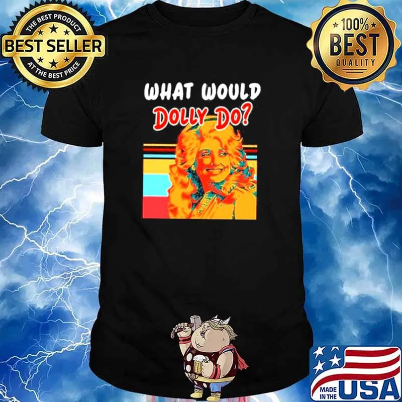 What Would Dolly Do shirt