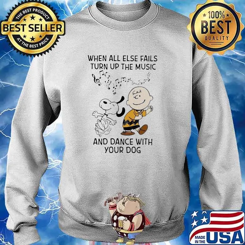 When All Else Fails Turn Up The Music And Dance With Your Dog Snoopy Charlie Shirt Sweater