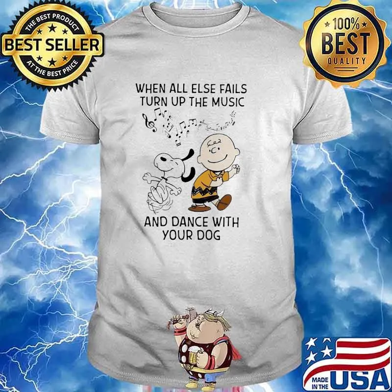 When All Else Fails Turn Up The Music And Dance With Your Dog Snoopy Charlie Shirt