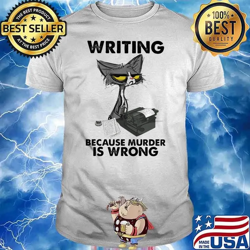 Writing Because MUrder Is Wrong Cat Shirt