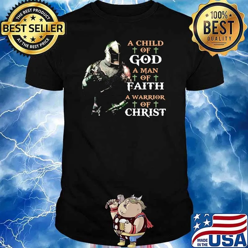 A Child Of God A Man Of Faith A Warrior Of Christ Shirt