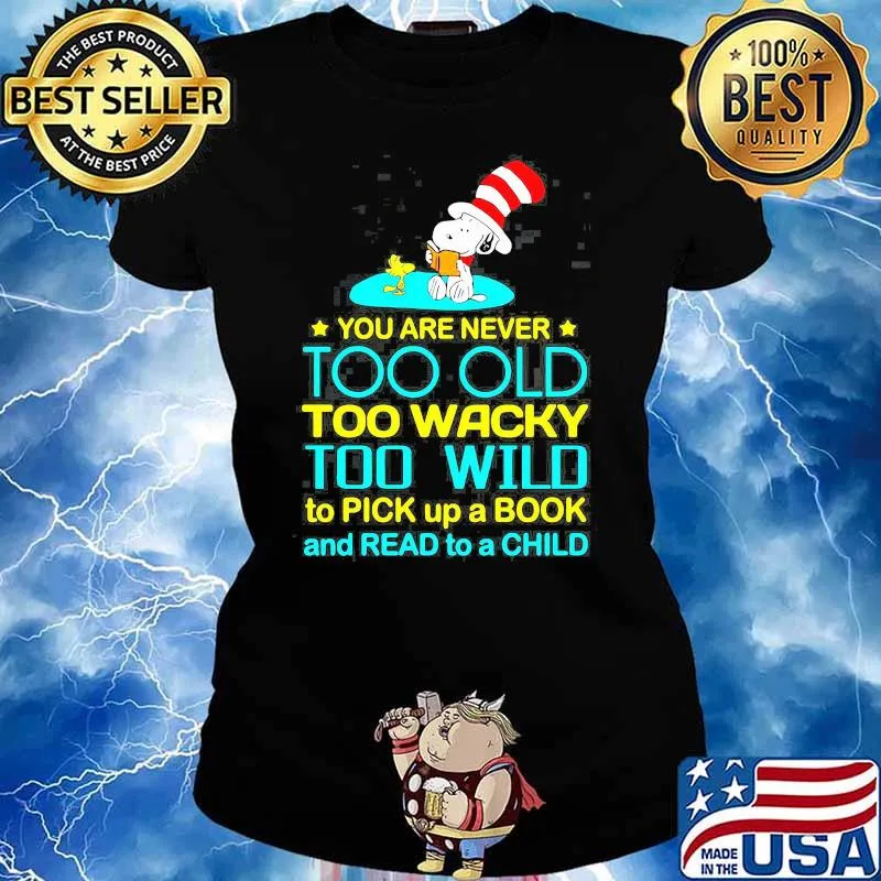 You Are Never Too Old Too Wacky Too Wild To Pick Up A Book And Read To A Child Snoopy With Woodstock Dr Seuss Shirt Ladies tee