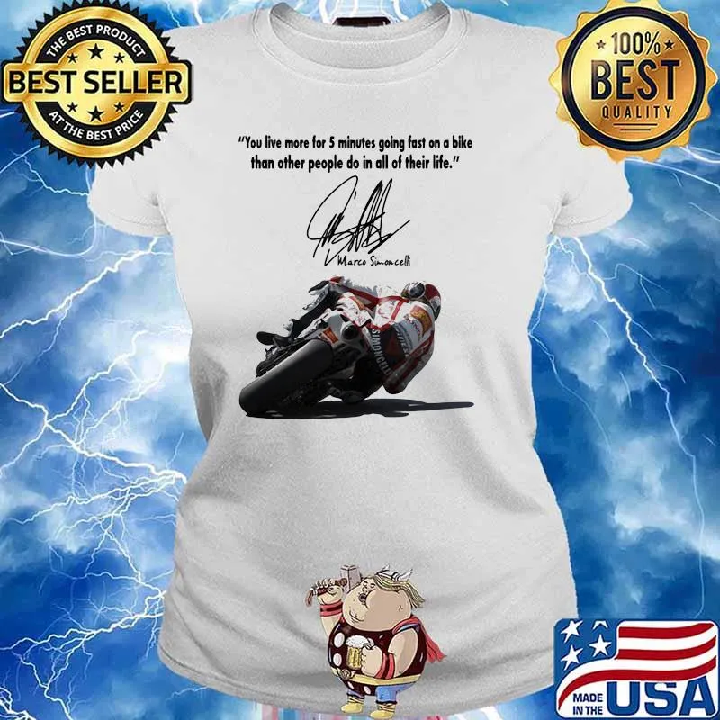 You Live More For 5 Minutes Going Fast On A Bike Than Other People Do In All Of Their Life Simoncelli Quote Shirt Ladies tee