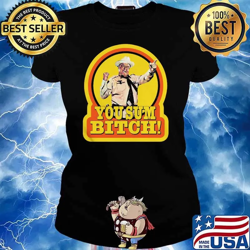 You Sum Bitch Smokey And The Bandit Shirt Ladies tee