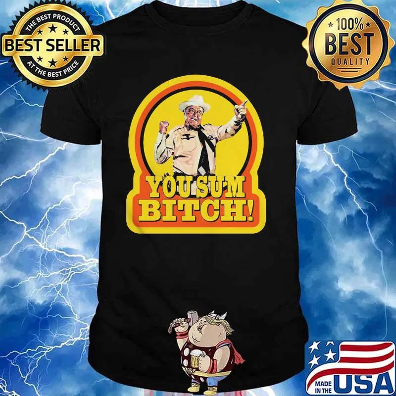 You Sum Bitch Smokey And The Bandit Shirt