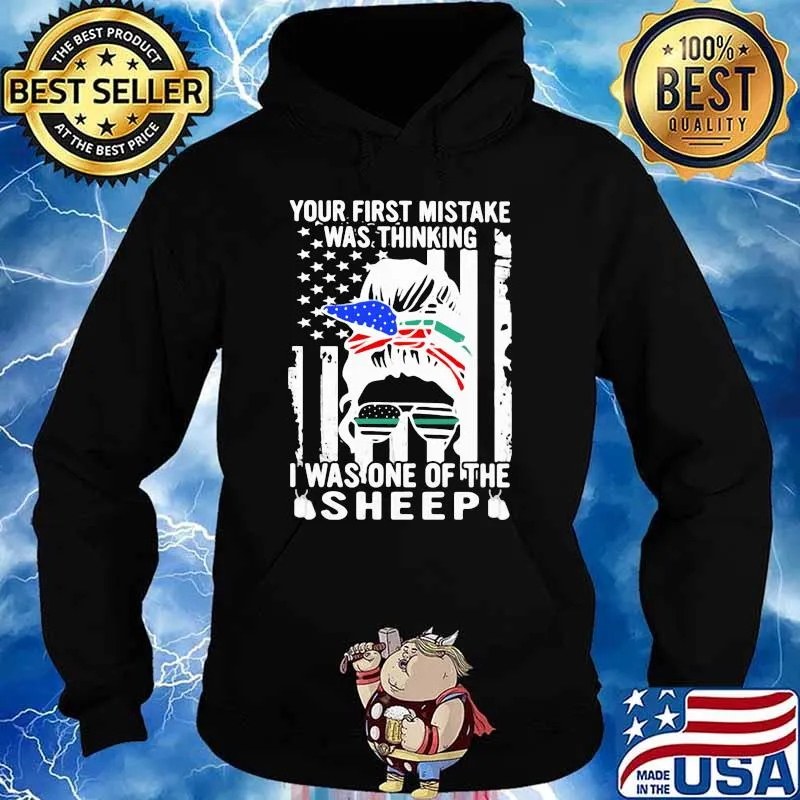 Your First Mistake Was Thinking I Was One Of The Sheep American Flag Shirt Hoodie