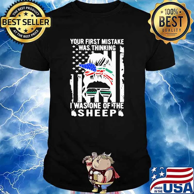Your First Mistake Was Thinking I Was One Of The Sheep American Flag Shirt