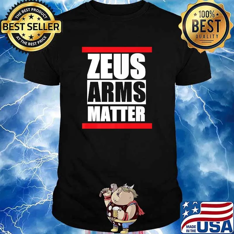 Zeus Arms Matter Shirt