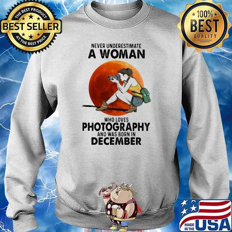 Never Underestimate A Woman Who Loves Photography And Was Born In December Blood Moon Shirt Sweater