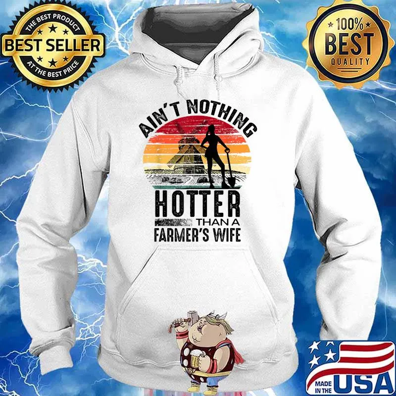 Ain't Nothing Hotter Than A Farmer's Wife Vintage Shirt Hoodie