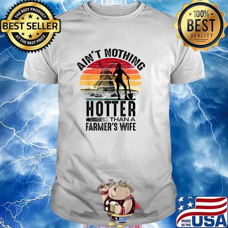 Ain't Nothing Hotter Than A Farmer's Wife Vintage Shirt