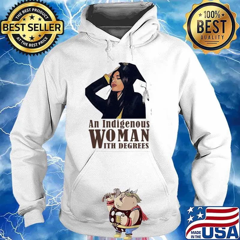 An Indigenous Woman With Degrees Shirt Hoodie