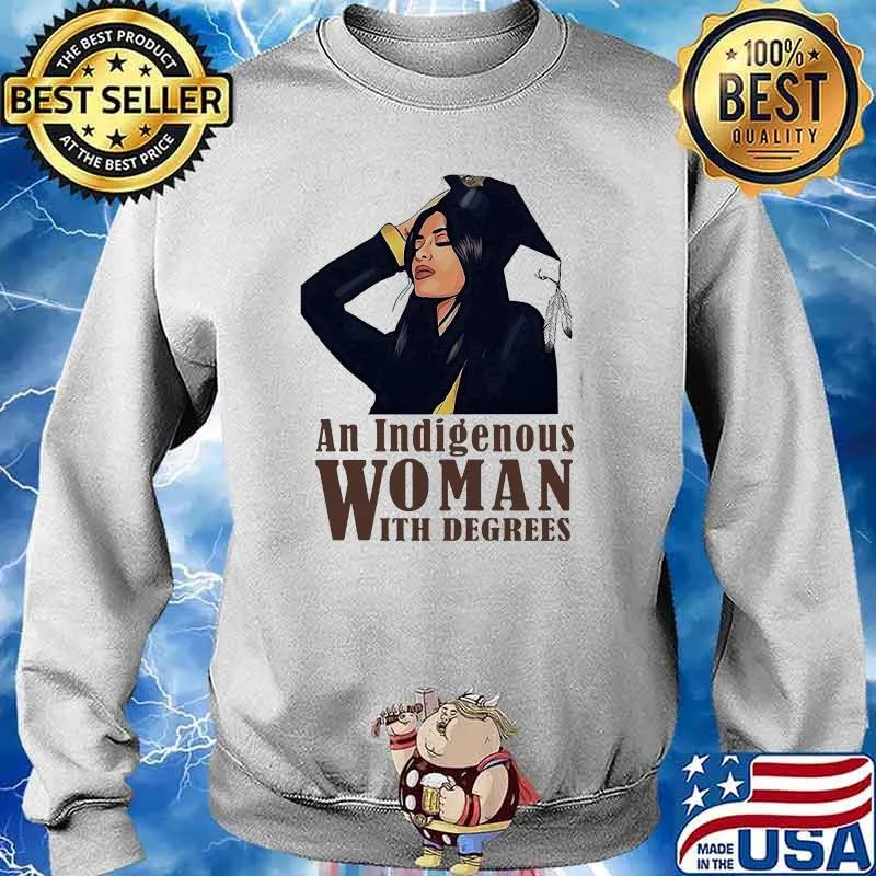 An Indigenous Woman With Degrees Shirt Sweater
