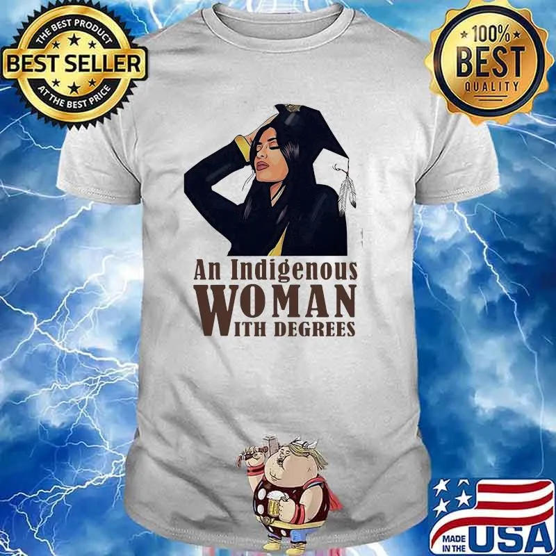 An Indigenous Woman With Degrees Shirt