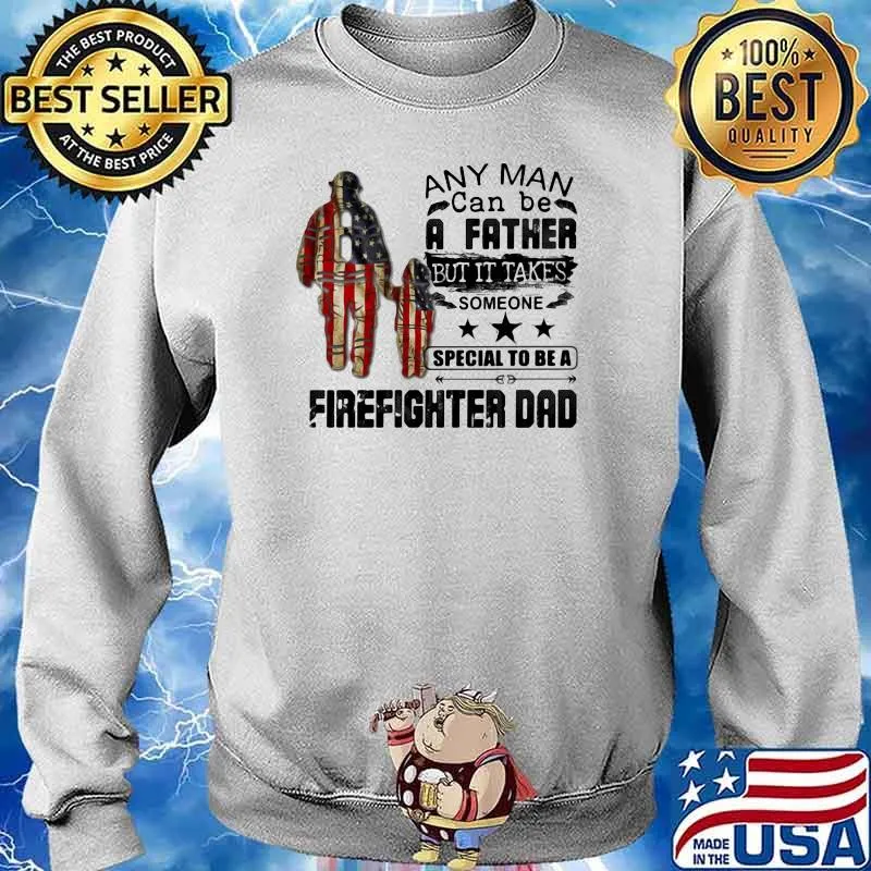Any Man Can Be A Father But It Takes Someone Special To Be A Firefighter Dad American Flag Shirt Sweater
