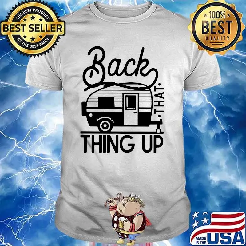 Back that thing up camping shirt
