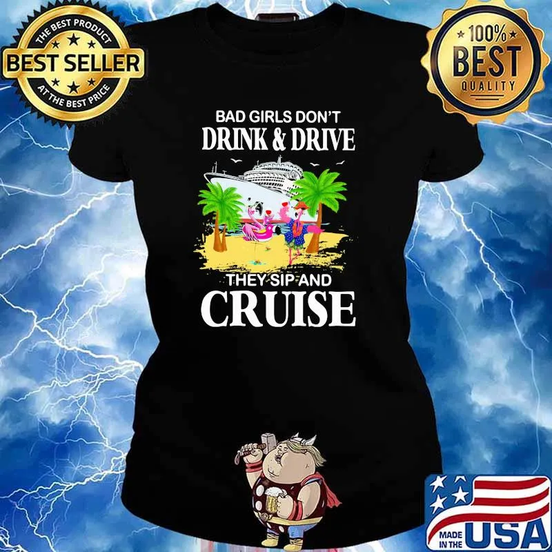 Bad Girl Dont Drink and Drive They Sip and Cruise Flamingo Ladies tee
