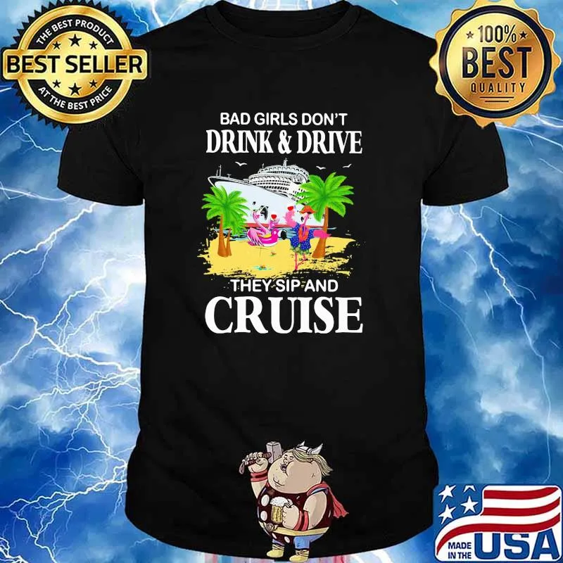 Bad Girl Dont Drink and Drive They Sip and Cruise Flamingo shirt