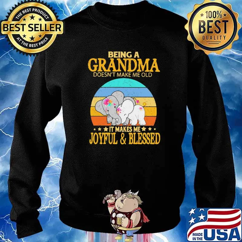Being a Grandma Doesn't Make Me Old It Makes Me Joyful And Blessed Elephant Vintage Shirt Sweater