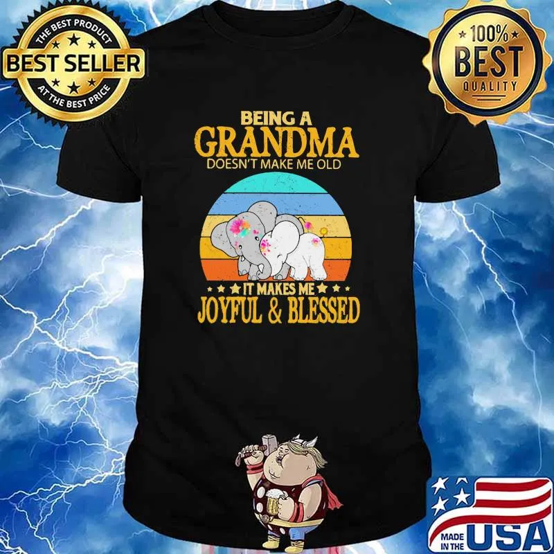 Being a Grandma Doesn't Make Me Old It Makes Me Joyful And Blessed Elephant Vintage Shirt