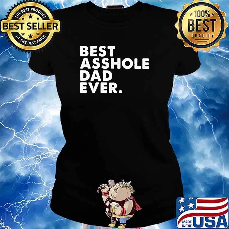 Best Asshole Dad Ever Shirt Ladies tee