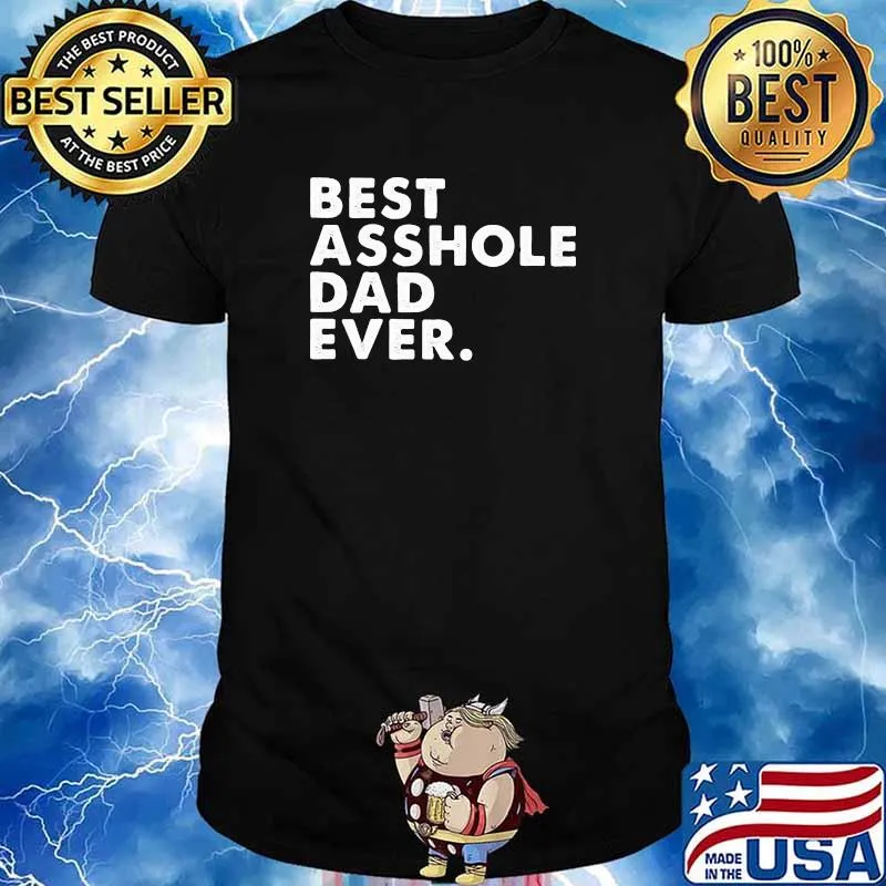 Best Asshole Dad Ever Shirt