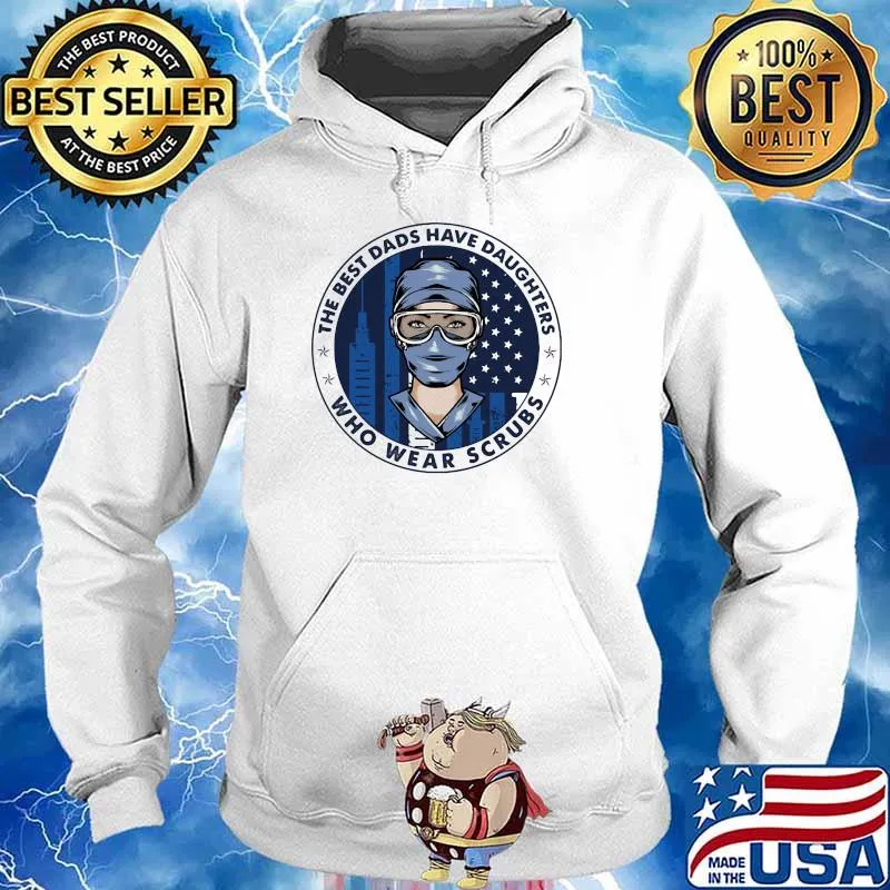 Best Dads Have Daughter who wear scrubs Nurse Shirt Hoodie