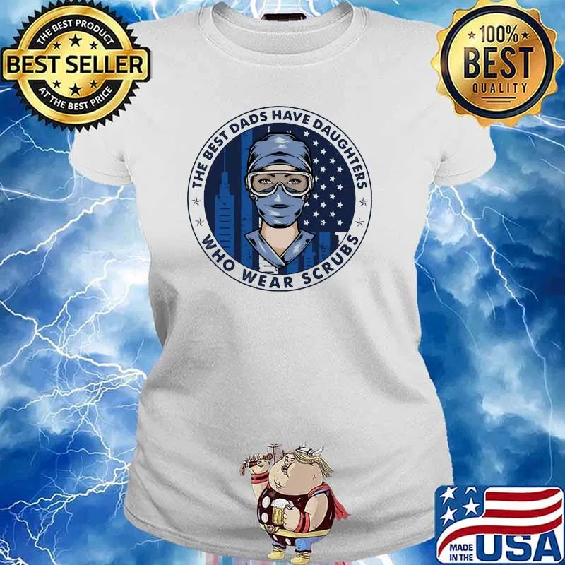 Best Dads Have Daughter who wear scrubs Nurse Shirt Ladies tee