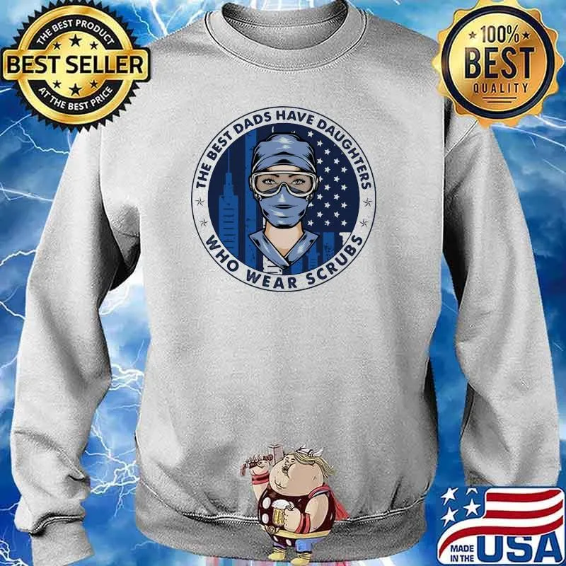 Best Dads Have Daughter who wear scrubs Nurse Shirt Sweater