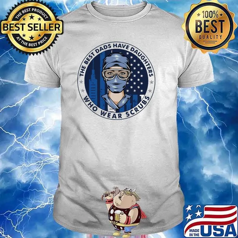 Best Dads Have Daughter who wear scrubs Nurse Shirt