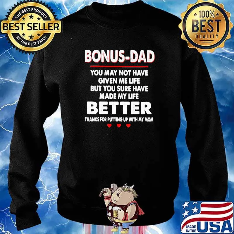 Bonus Dad Too May Not Have Given Me Life But You Sure Have Made My Life Better Thanks For Putting Up With My Mom Shirt Sweater