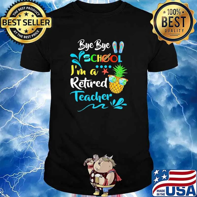 Bye Bye School I'm A Retired Teacher Summer Pineapple Shirt