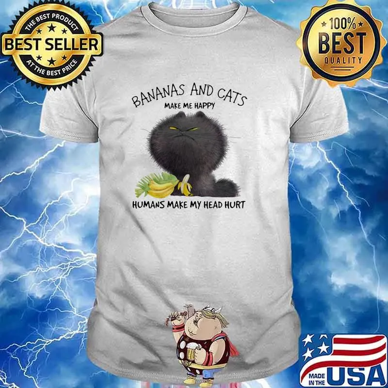 Cat And Banana make me happy humans make my head hurt shirt