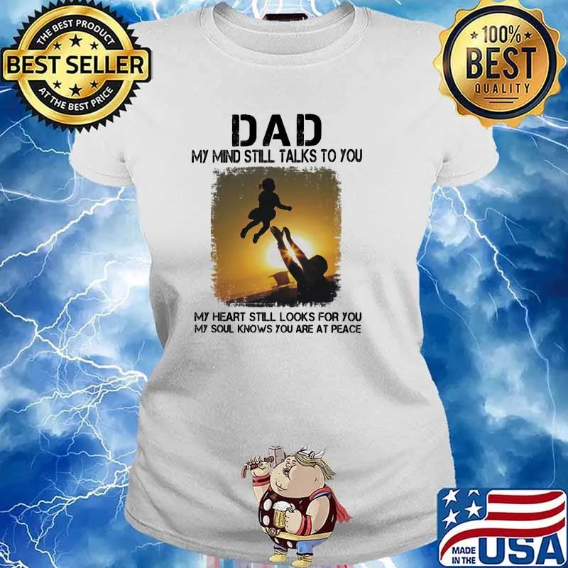 Dad My Mind Still Talks To You My Heart Still Looks For You My Soul Knows You Are At Peace Shirt Ladies tee