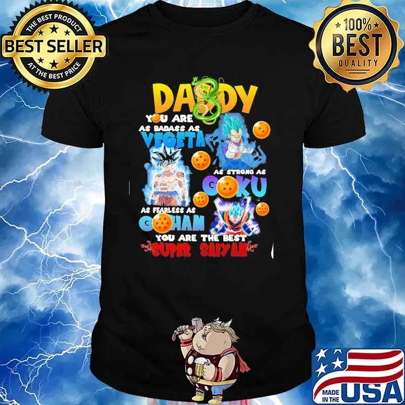 Daddy you are as badass as vegeta as strong as goku as fearless as gohan you are the best super saiyan dragon ball shirt