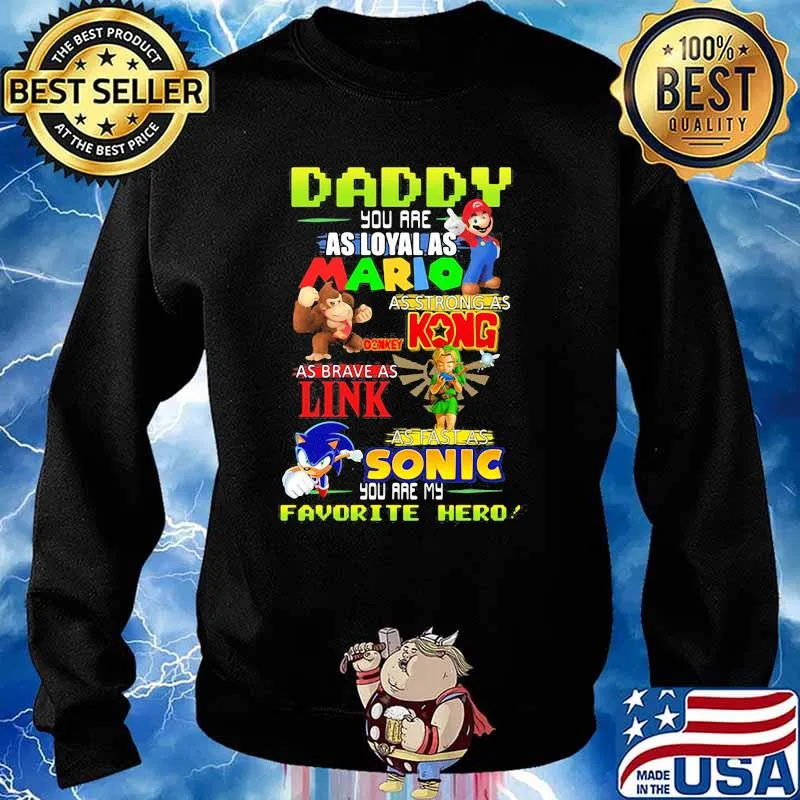 Daddy you are Loyal as Mario as strong as Kong as brave as Link you are my favorite hero Sweater