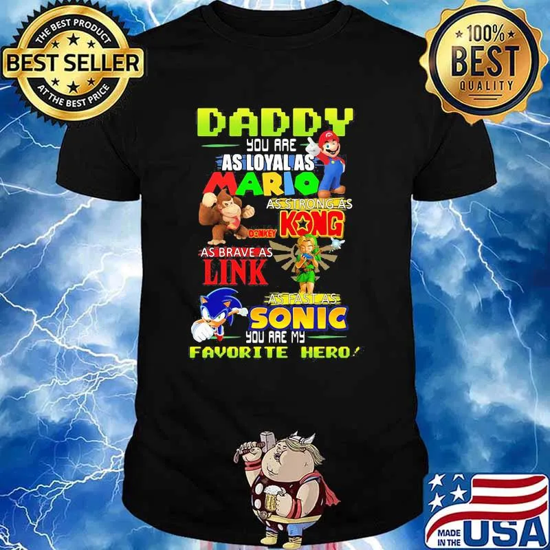Daddy you are Loyal as Mario as strong as Kong as brave as Link you are my favorite hero shirt