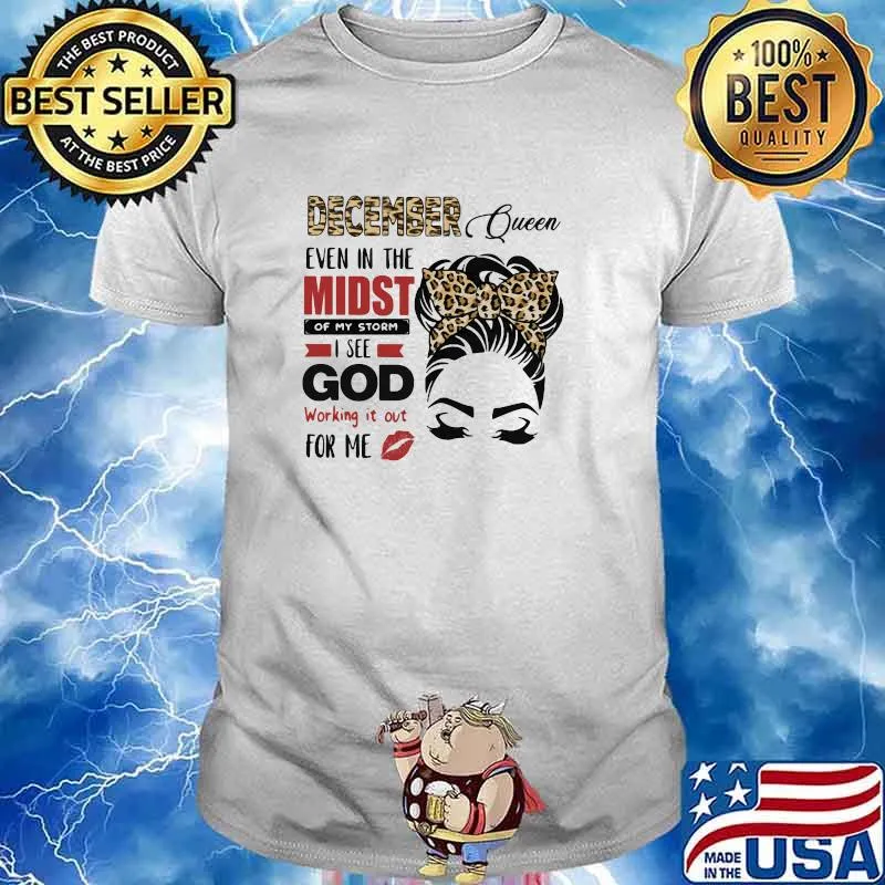 December Queen Even In The Midst Of My Storm I See God Working It Out For Me Lepoard Shirt